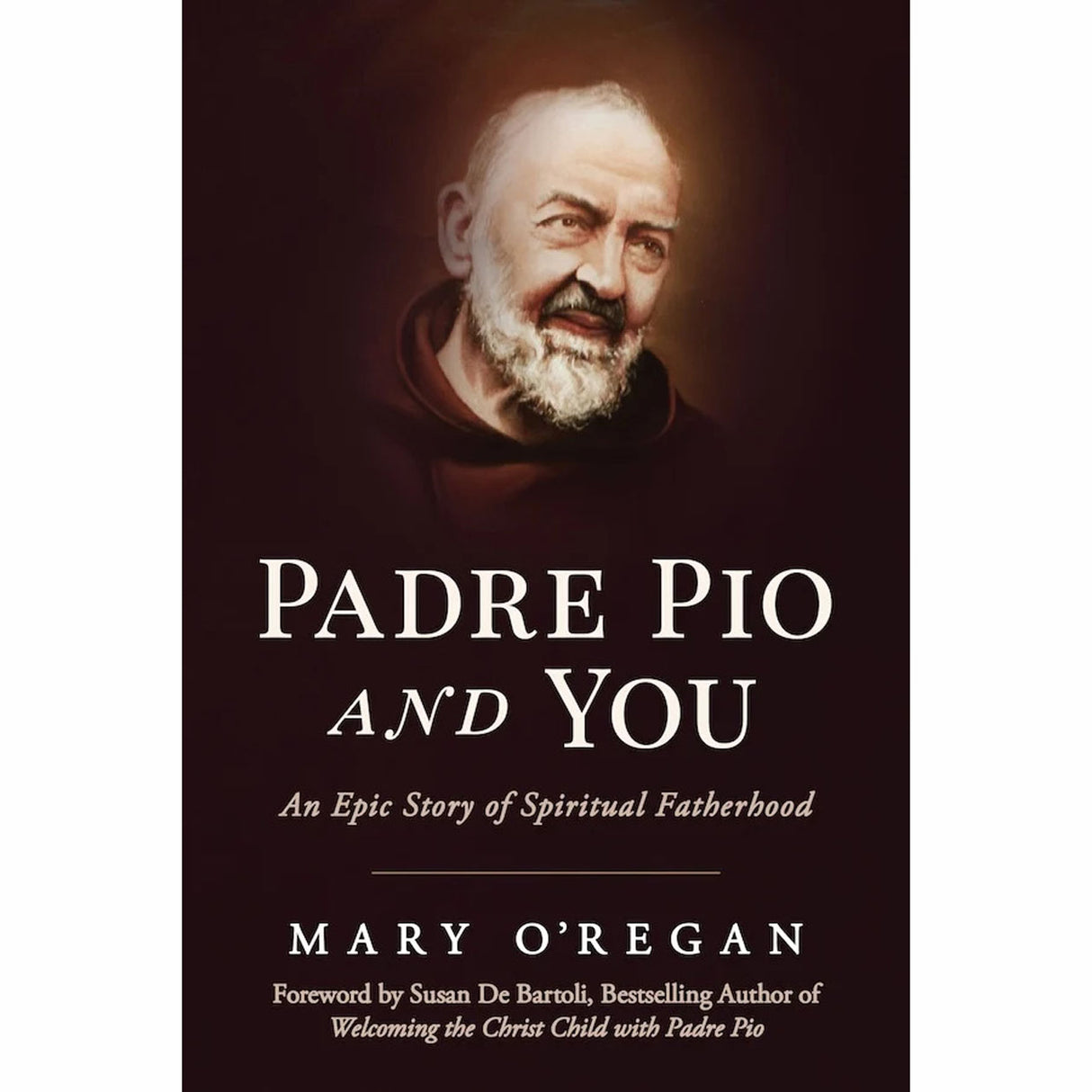 Padre Pio and You: An Epic Story of Spiritual Fatherhood