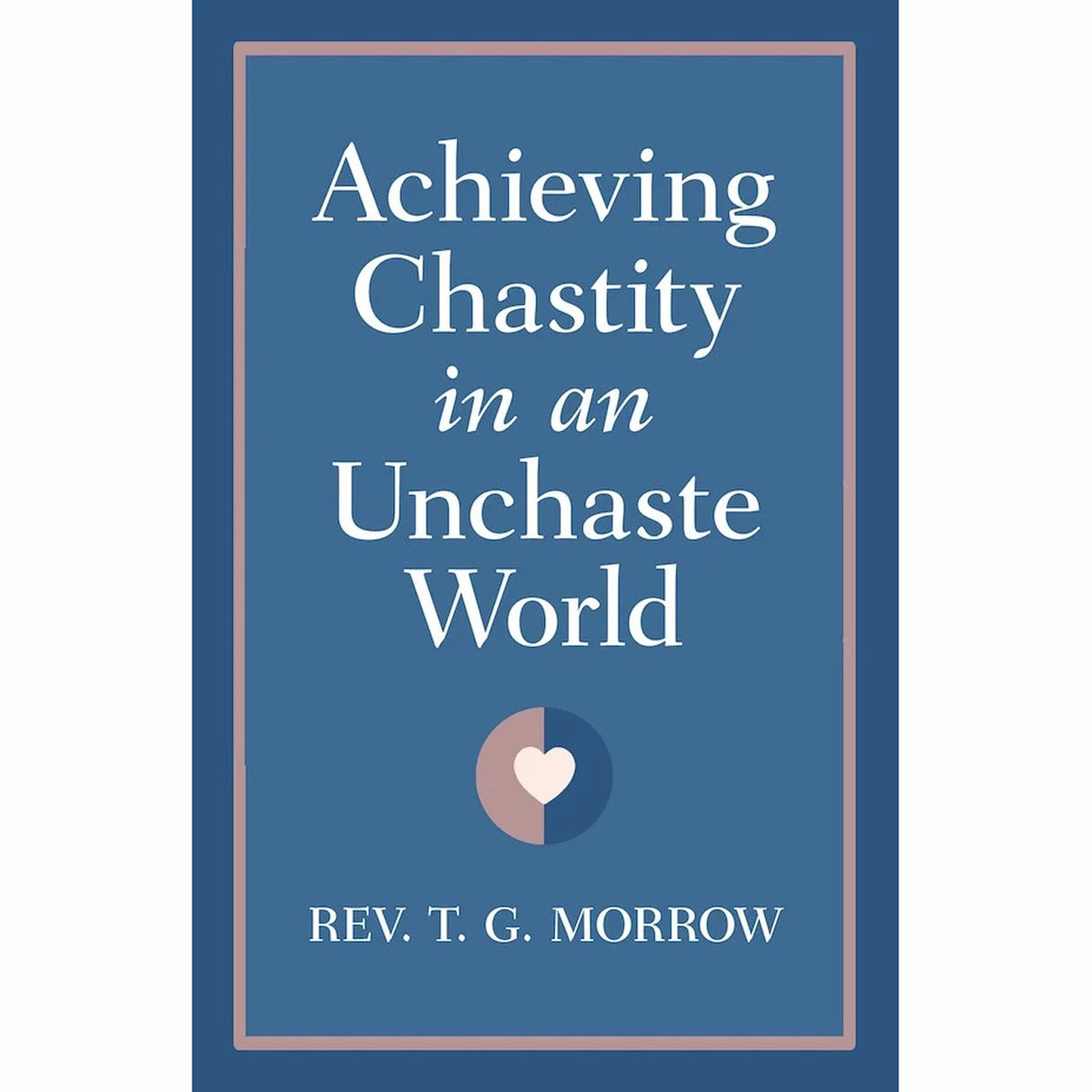 Achieving Chastity in an Unchaste World