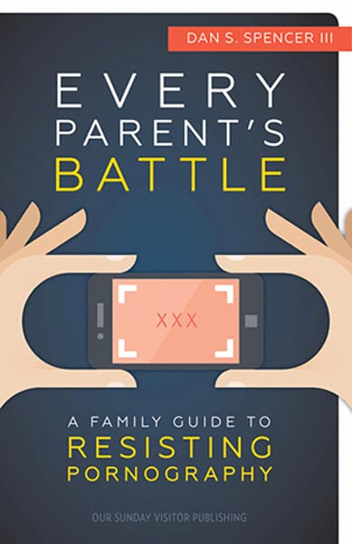 Every Parents Battle: A Family Guide to Resisting Pornography