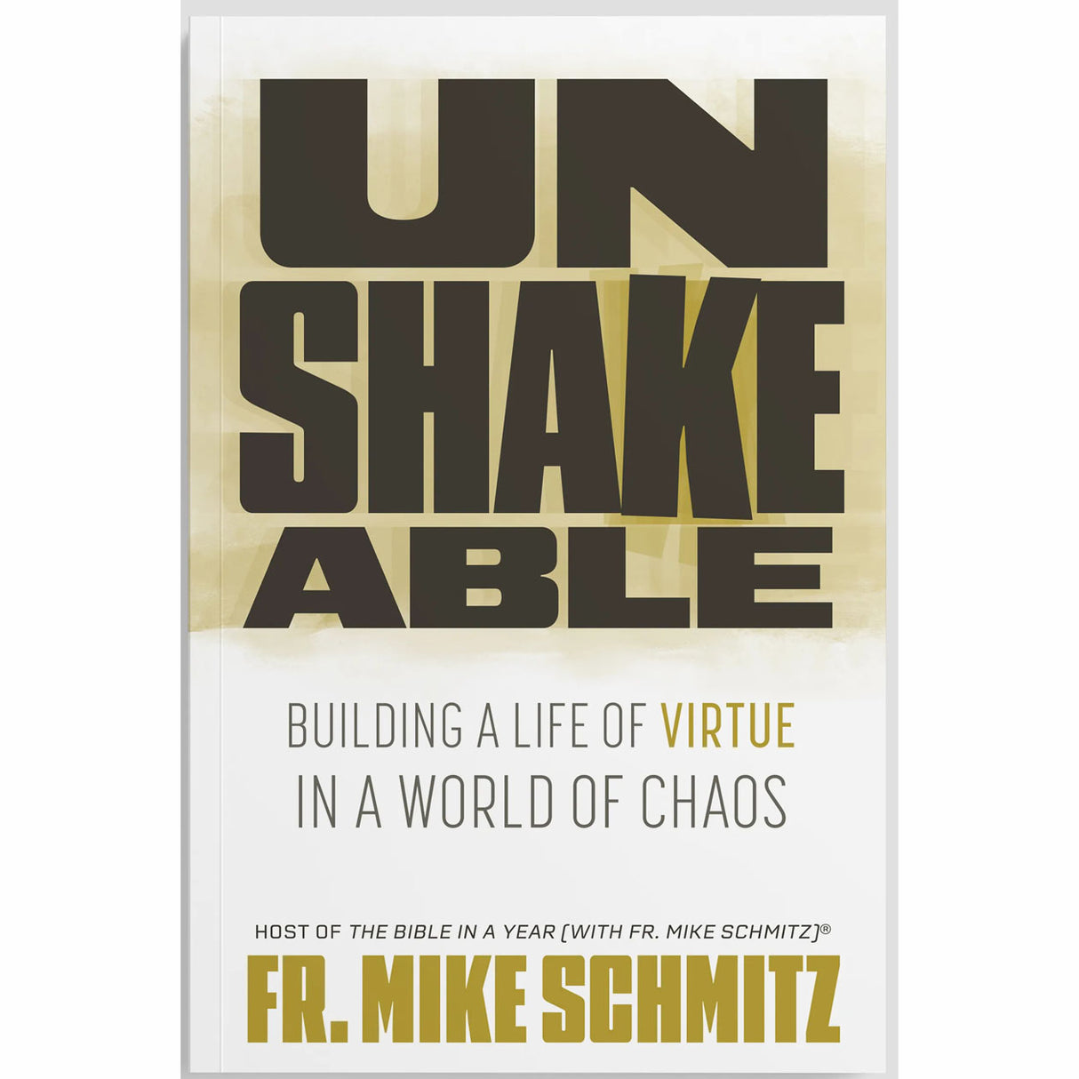 Unshakeable: Building a Life of Virtue in a World of Chaos