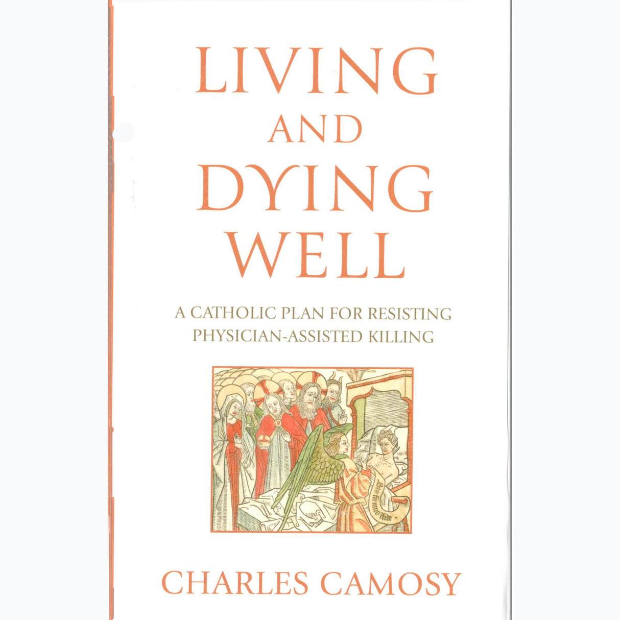 Living and Dying Well: A Catholic Plan for Resisting Physician-Assisted Killing