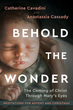 Behold The Wonder: The Coming of Christ Through Mary's Eyes