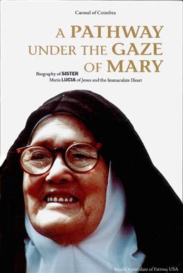 The Pathway Under the Gaze of Mary: A Biography of Sister Maria Lucia