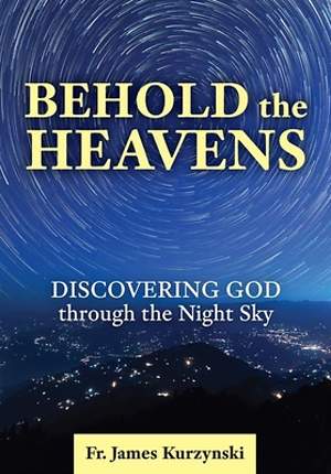 Behold The Heavens: Discovering God through the Night Sky