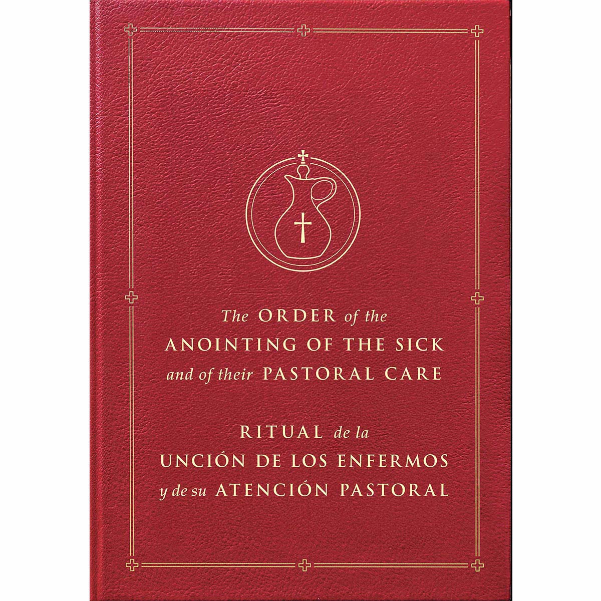 Order of the Anointing of the Sick & of their Pastoral Care Bilingual Ed