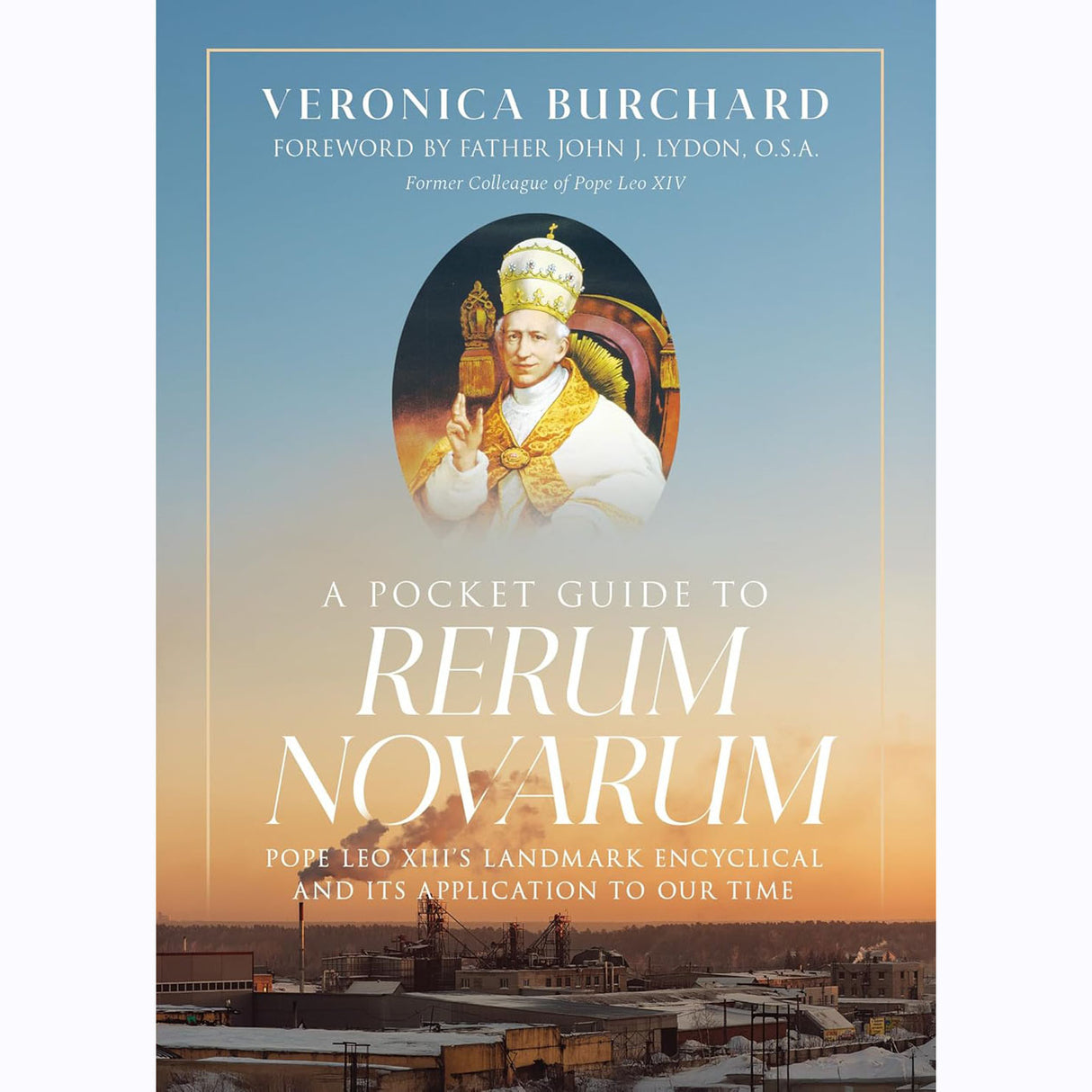 A Pocket Guide To Rerum Novarum: Pope Leo XIII's Landmark Encyclical And Its App