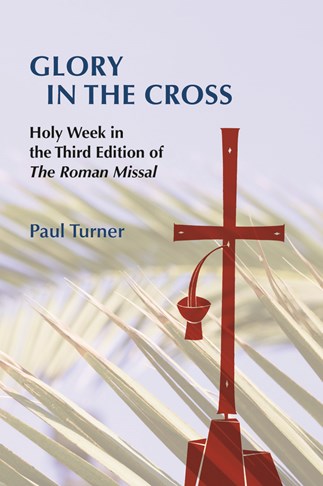 Glory in the Cross - Holy Week in the Third Edition of The Roman Missal