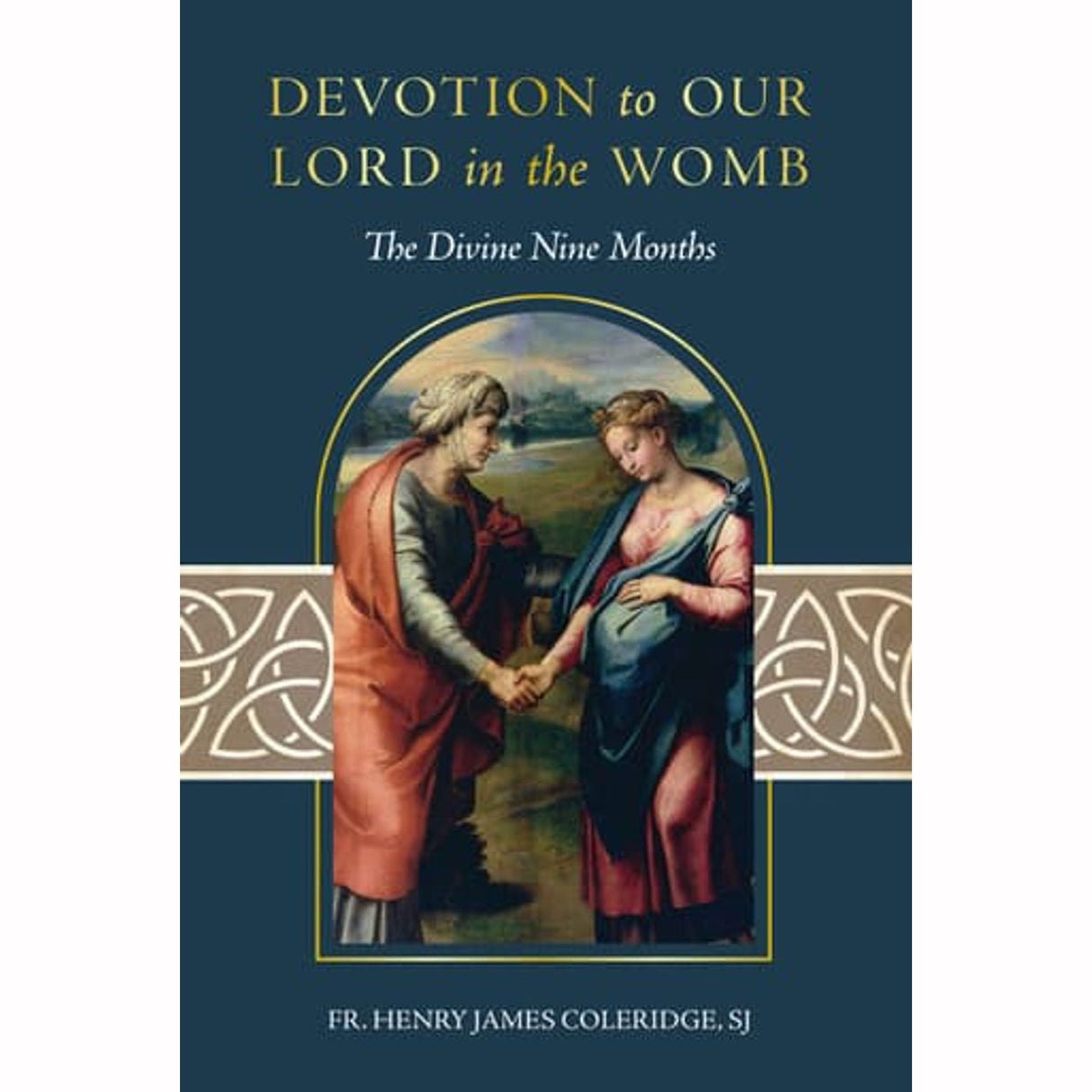 Devotion To Our Lord In The Womb: The Divine Nine Months