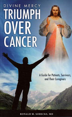 Divine Mercy, Triumph Over Cancer - A Guide for Patients, Survivors, and Their C