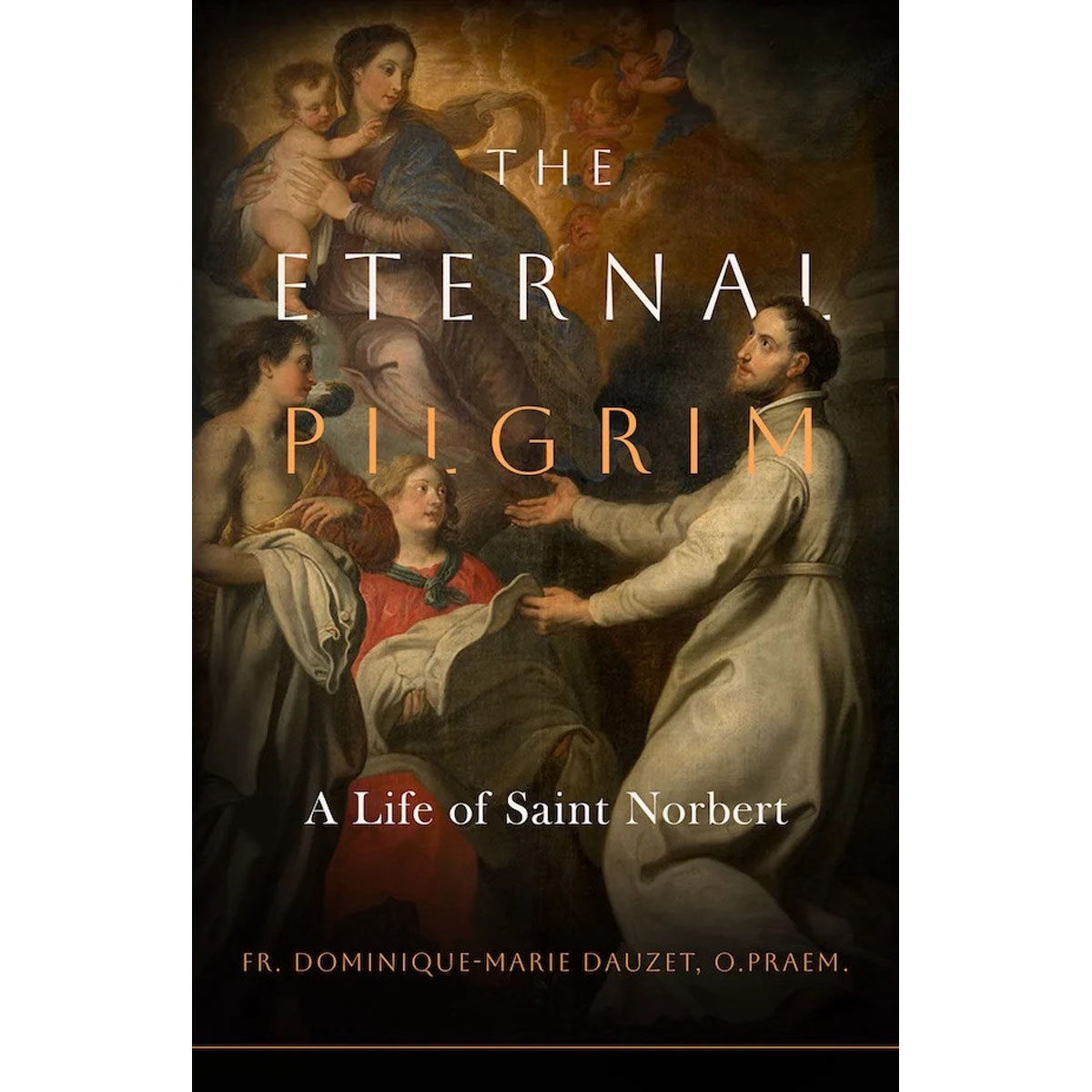 The Eternal Pilgrim: A Life of St. Norbert