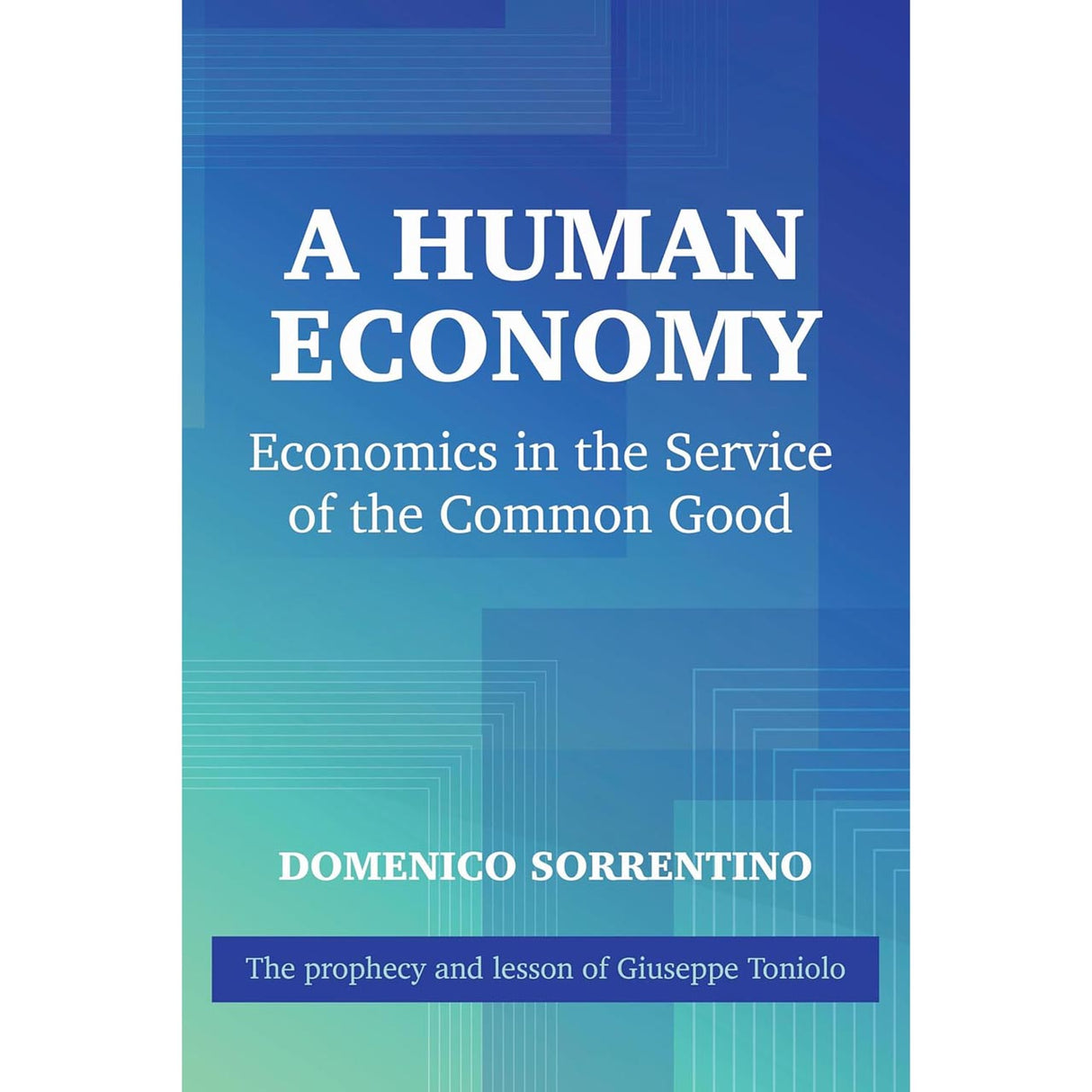 A Human Economy: Economics in the Service of the Common Good
