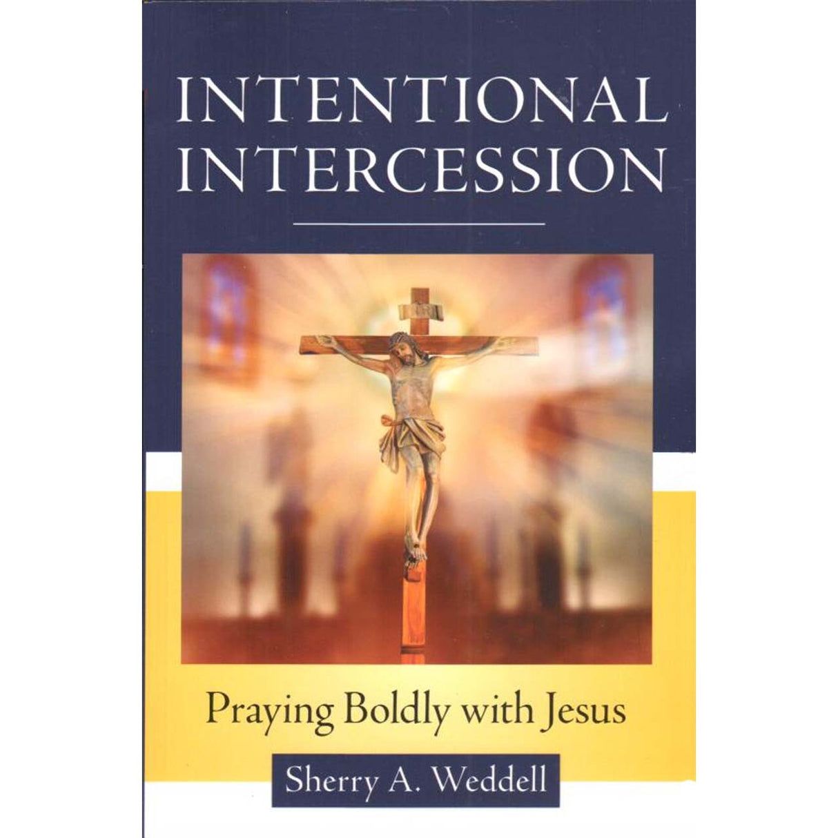 Intentional Intercession : Praying Boldly With Jesus