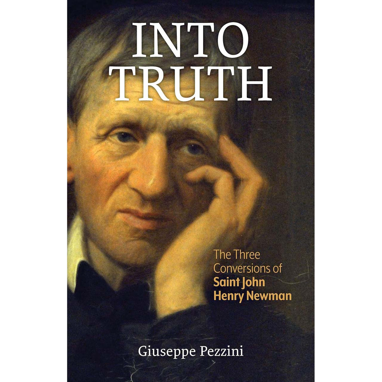 Into Truth : The Three Conversions of St. John Henry Newman