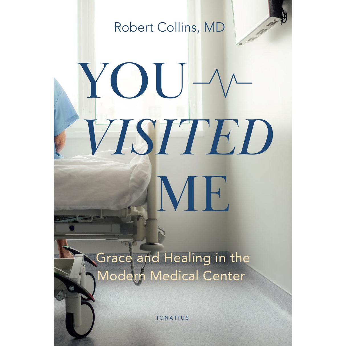 You Visited Me: Grace and Healing in the Modern Medical Center