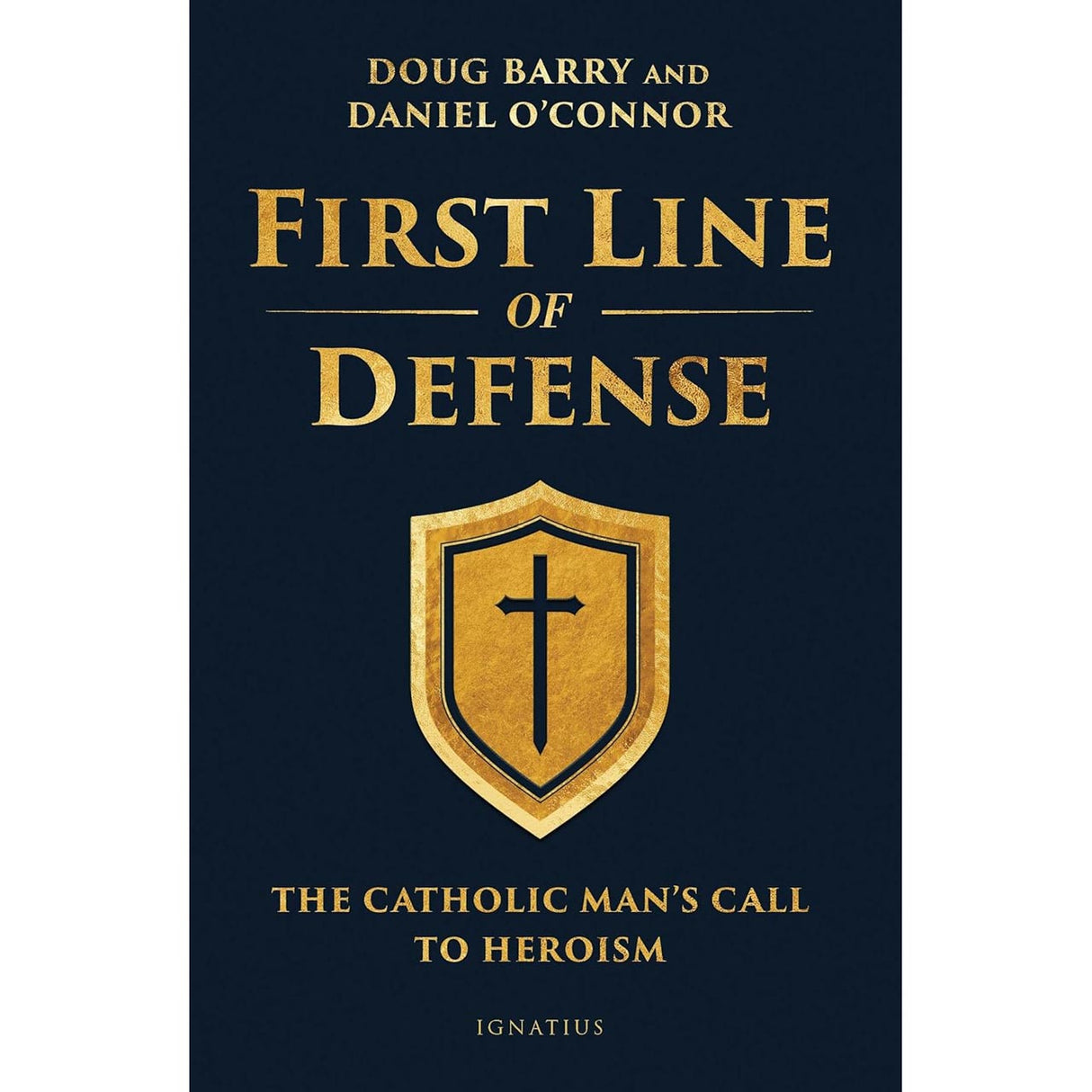 First Line Of Defense: The Catholic Man's Call To Heroism