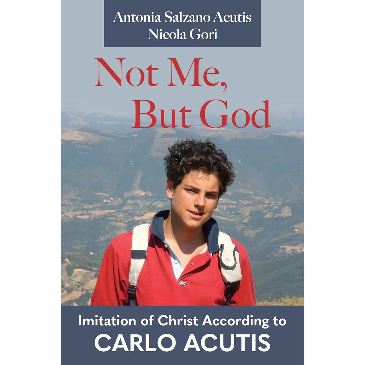Not Me, but God: Imitation of Christ According To Carlo Acutis