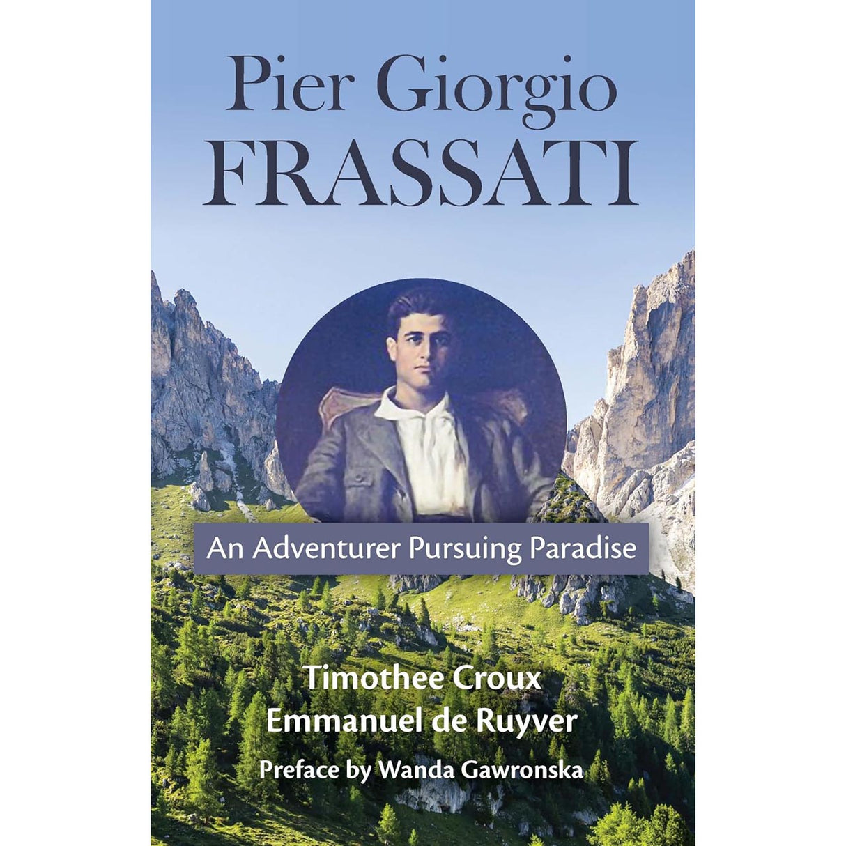 Pier Giorgio Frassati: An Adventurer Pursuing Paradise