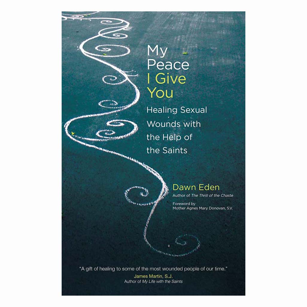 My Peace I Give You - Healing Sexual Wounds with the Help of the Saints