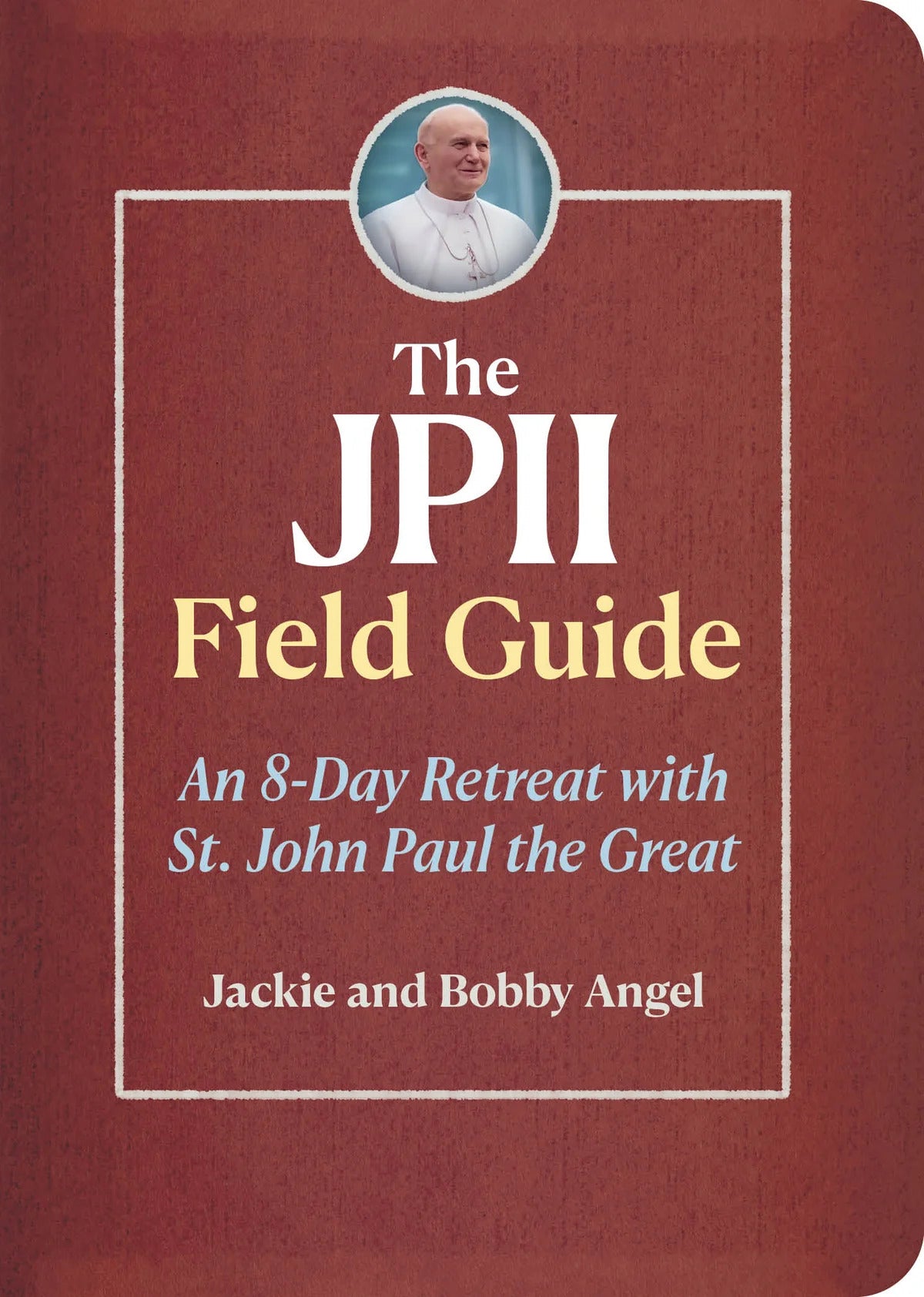 The JPII Field Guide: An 8-Day Retreat with St John Paul the Great