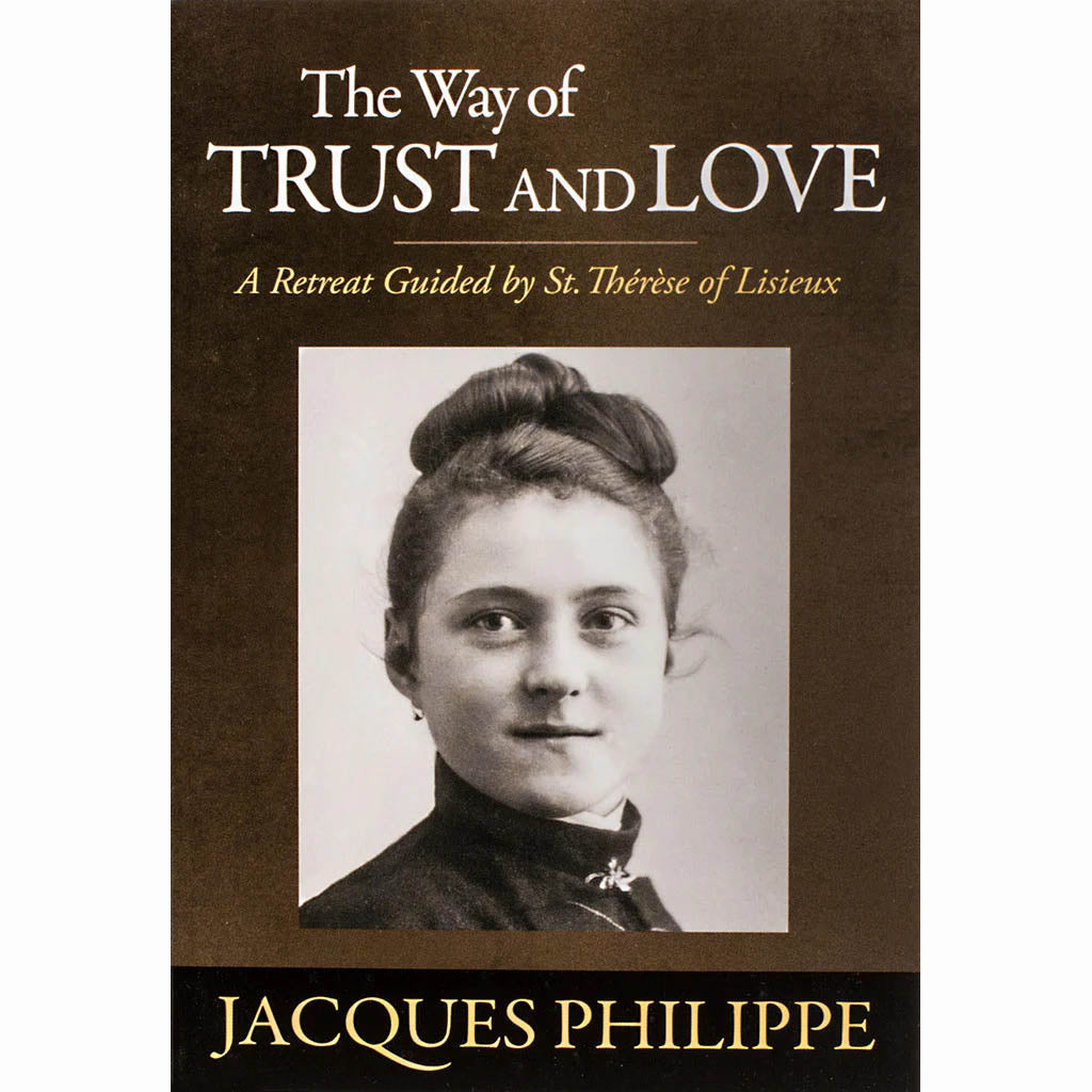 The Way of Trust and Love - A Retreat Guided by St. Therese of Lisieux