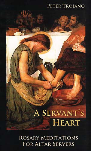 A Servant's Heart - Rosary Meditations for Altar Servers (Volume 1)