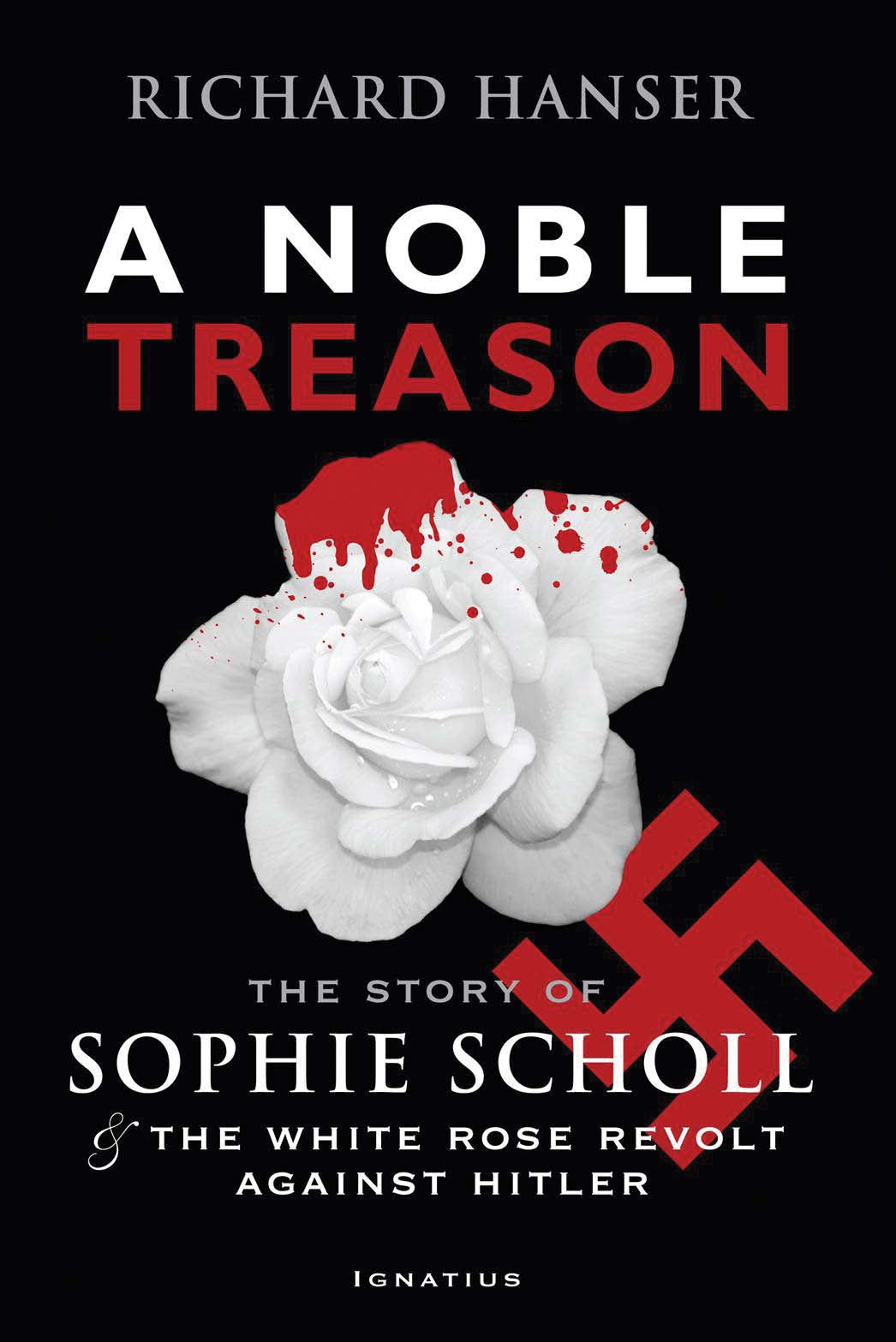 A Noble Treason: The Story of Sophie Scholl and the White Rose Revolt Against Hi