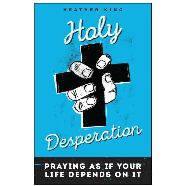 Holy Desperation: Praying as If Your Life Depends on It