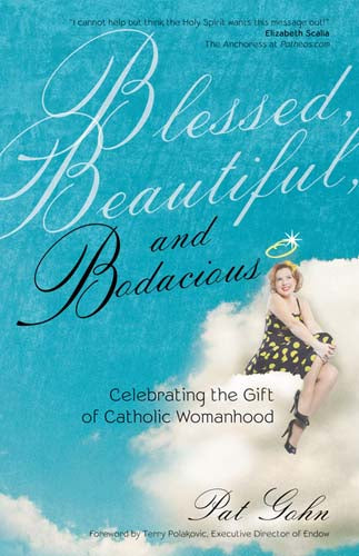 Blessed, Beautiful, and Bodacious - Celebrating the Gift of Catholic Womanhood