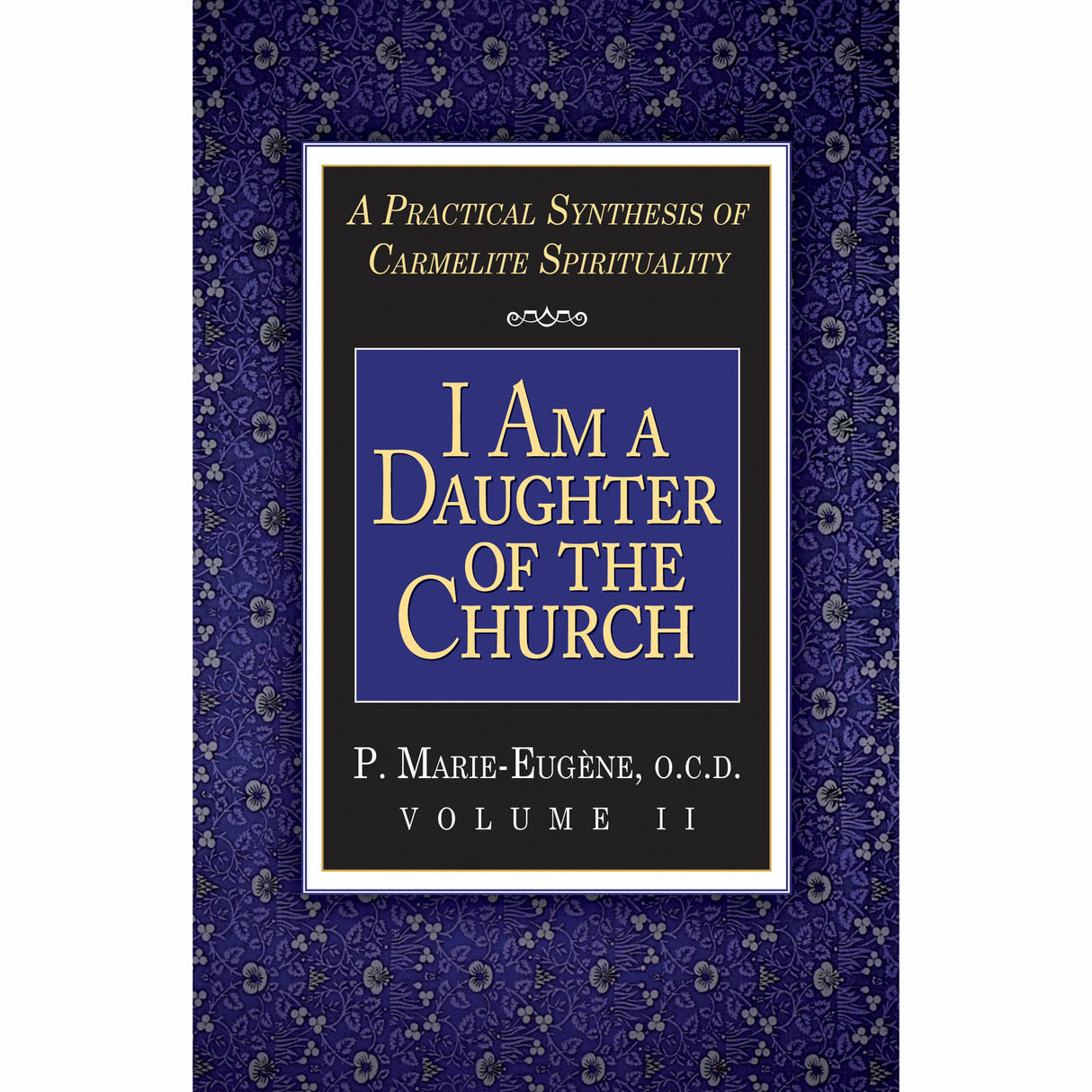 I Am a Daughter of the Church - A Practical Synthesis of Carmelite Spirituality