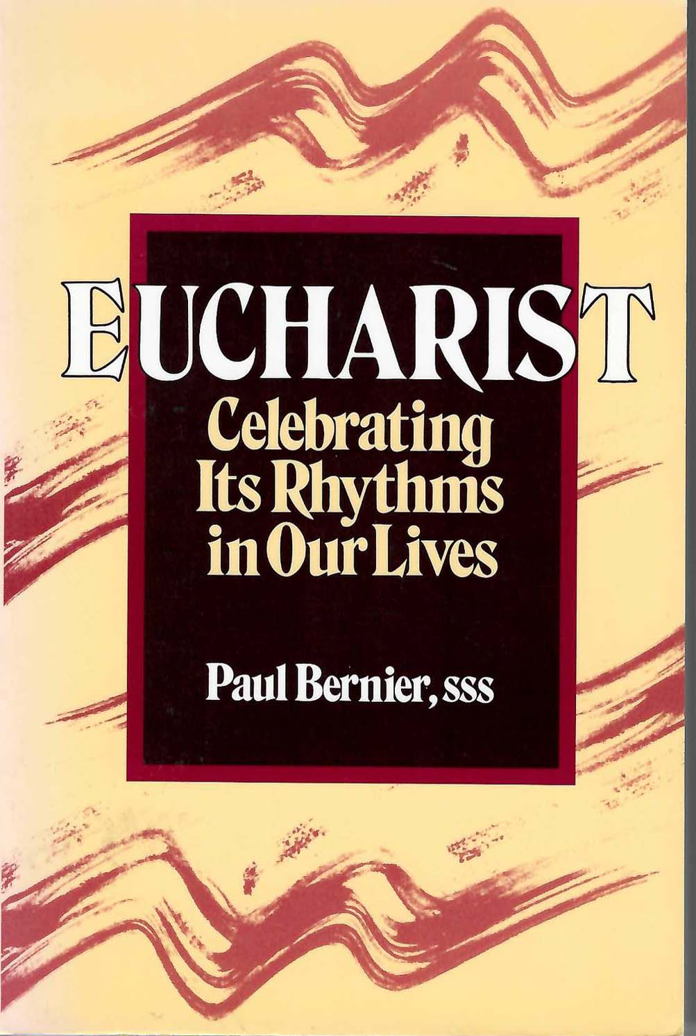 Eucharist: Celebrating Its Rhythms in Our Lives