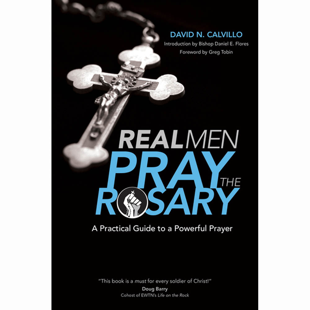 Real Men Pray the Rosary: A Practical Guide to a Powerful Prayer