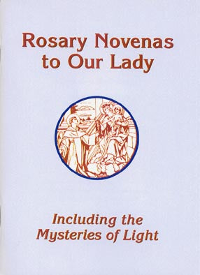 Rosary Novenas to Our Lady revised edition - Including the Mysteries of Light