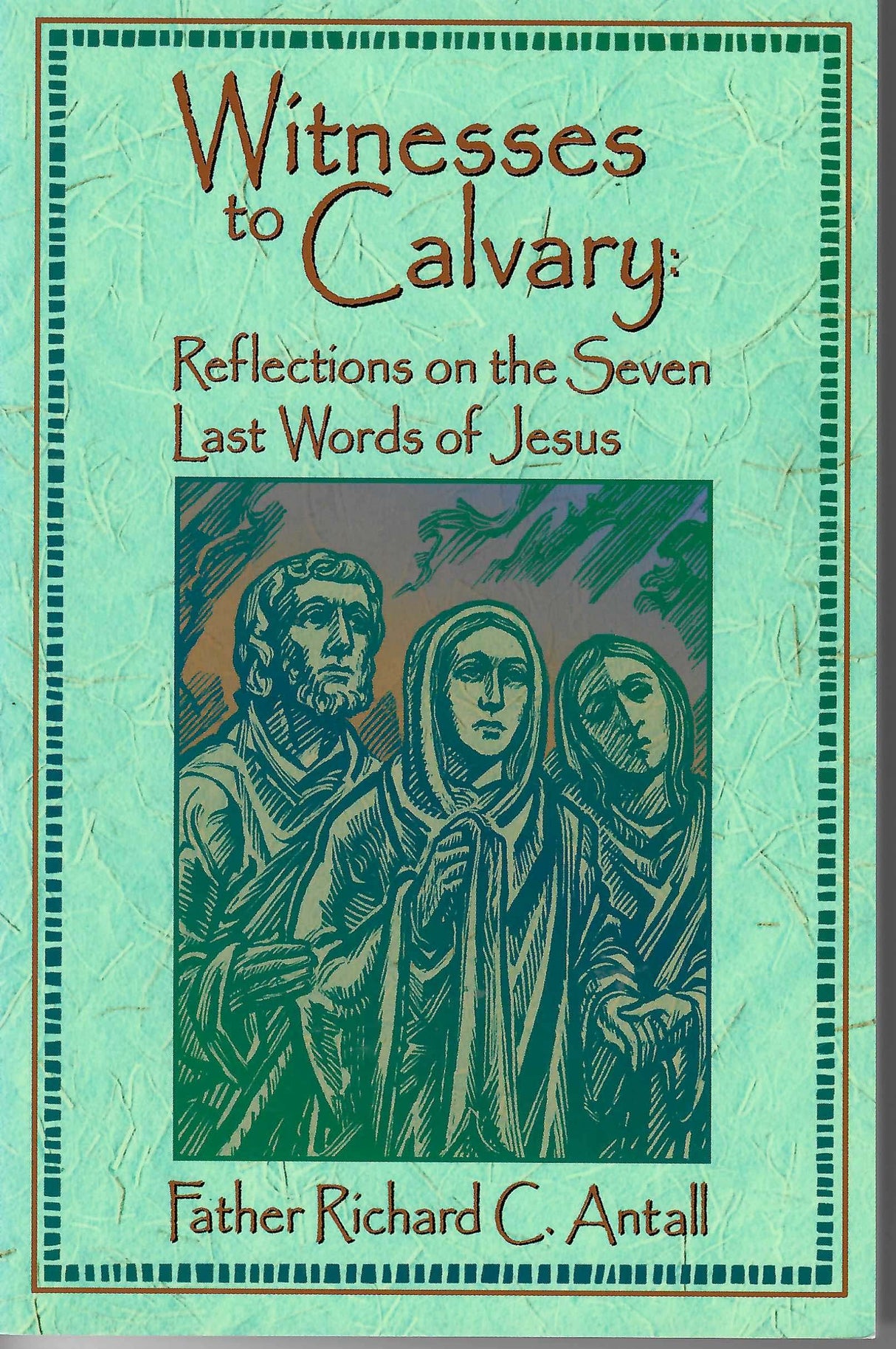 Witnesses to Calvary: Reflections on the Seven Last Words of Jesus