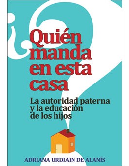 Quién manda en esta casa?: La autoridad paterna y la educación de los hijos