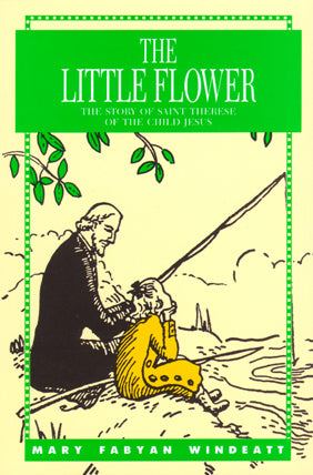 Little Flower St. Therese -The Story of St. Therese of the Child Jesus