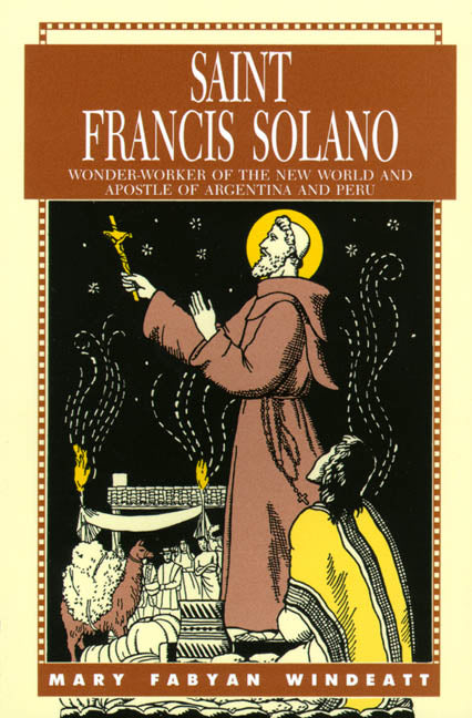 St. Francis Solano - Wonder Worker of the New World and Apostle of Argentina and