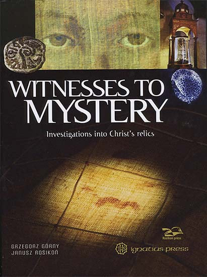 Witnesses to Mystery - Investigations into Christ's Relics
