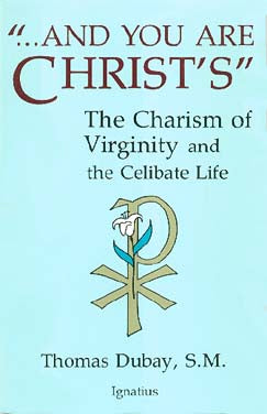 And You are Christ's - The Charism of Virginity and the Celibate Life