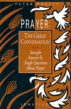 Prayer: The Great Conversion - Straight Answers to Tough Questions About Prayer