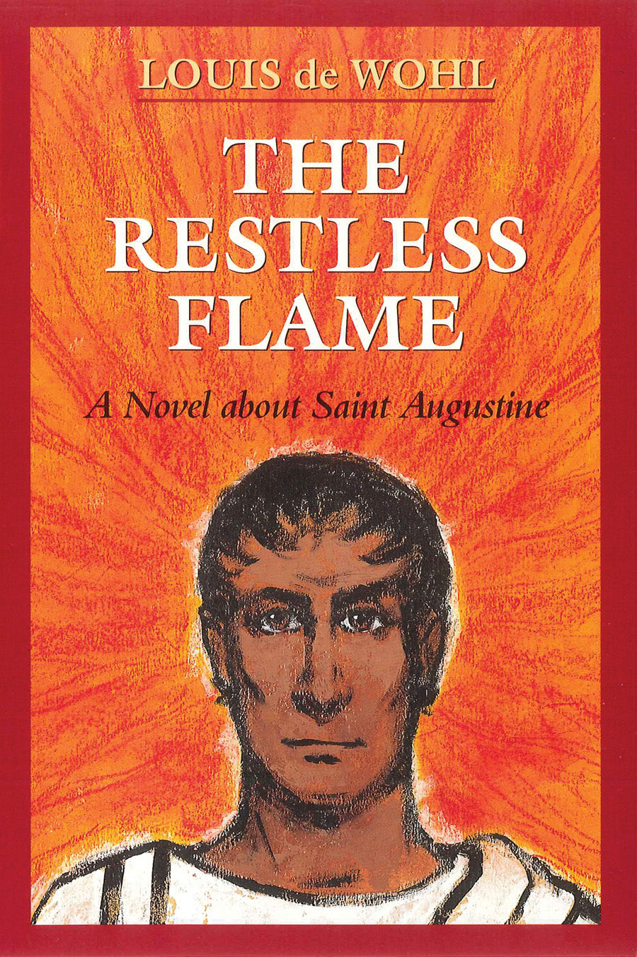 The Restless Flame: A Novel about St. Augustine
