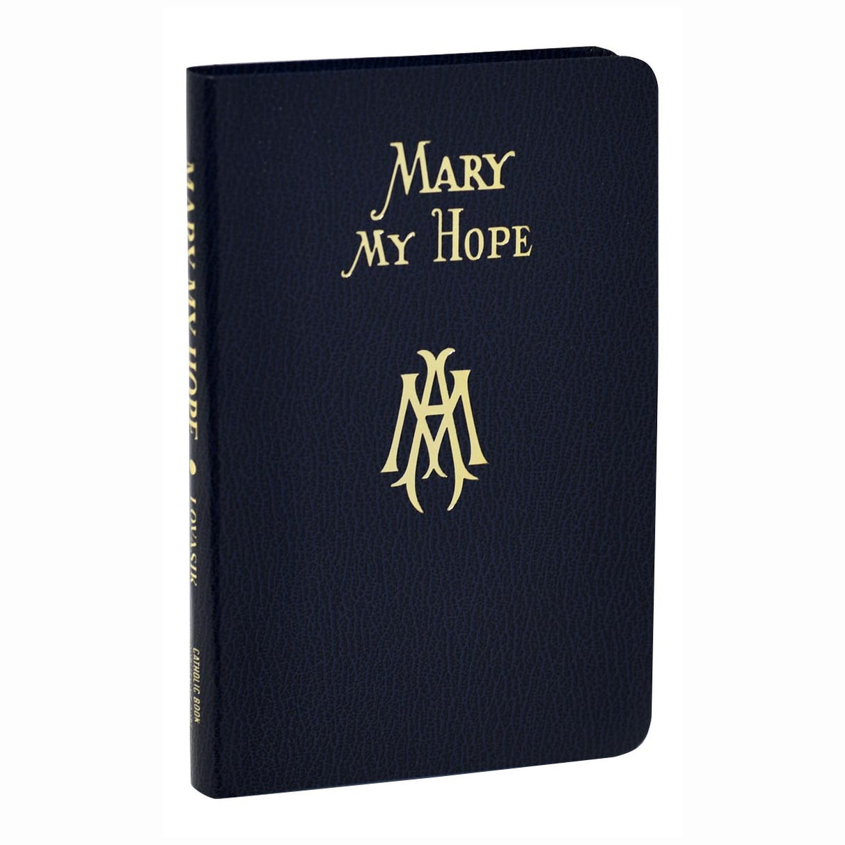 Mary My Hope - A Manual of Devotion to God's Mother & Ours