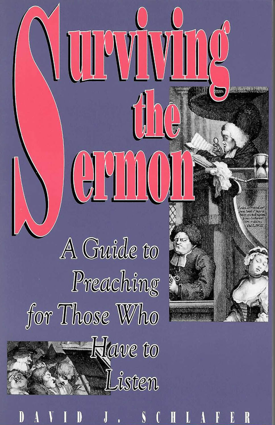 Surviving the Sermon: A Guide to Preaching for Those Who Have to Listen