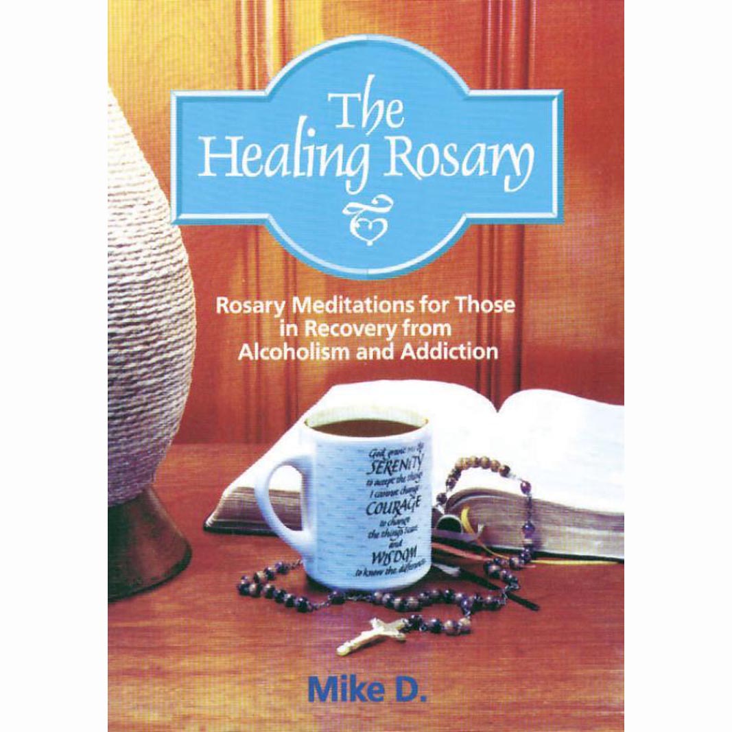 Healing Rosary - Rosary Meditations for Those in Recovery from Alcoholism