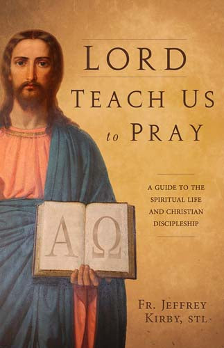 Lord, Teach Us to Pray - A Guide to the Spiritual Life and Christian Discipleshi