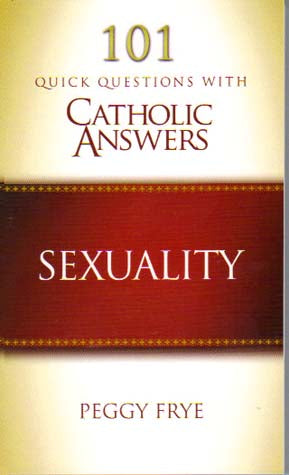 101 Quick Questions with Catholic Answers on Sexuality