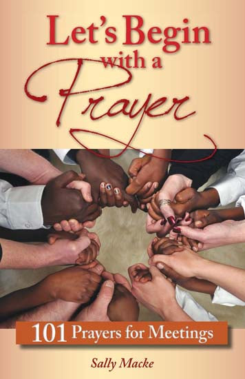 Let's Begin with a Prayer - 101 Prayers for Meetings