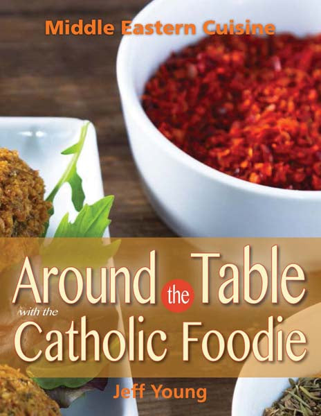 Around the Table with the Catholic Foodie - Middle Eastern Cuisine