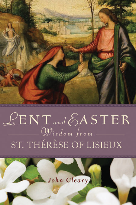 Lent and Easter Wisdon from St Therese of Lisieux