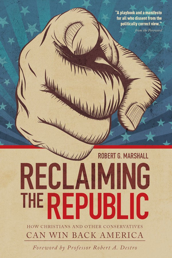 Reclaiming the Republic: How Christians and Other Conservatives Can Win Back Ame