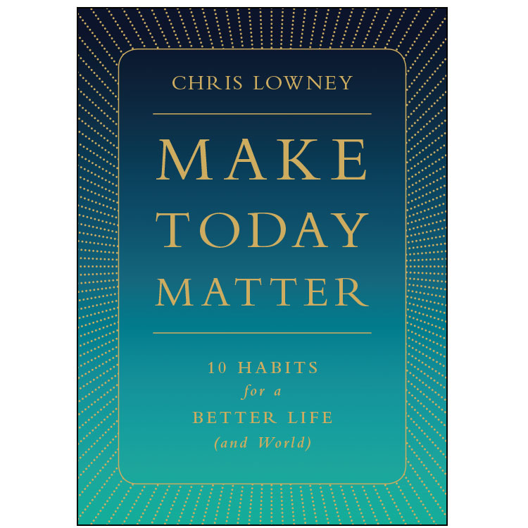 Make Today Matter by Chris Lowney